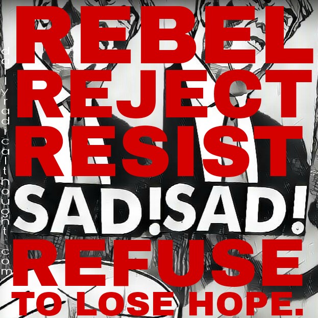 Don't lose hope, the resistance, not my president, reject despair, Erin J Bernard, dailyradicalthought.com