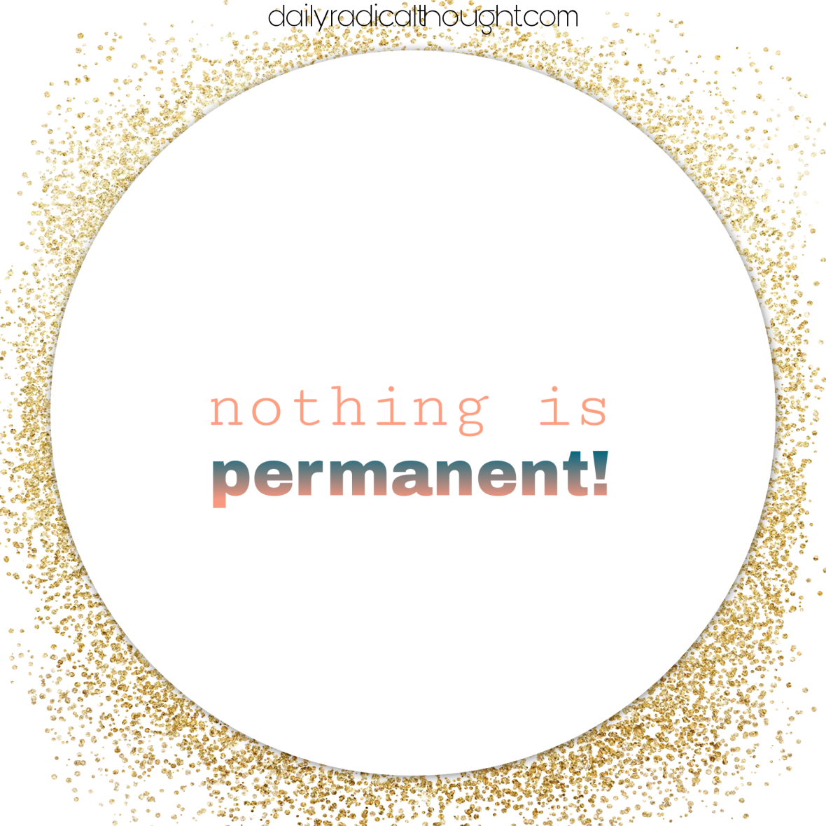 Nothing is permanent, Erin J Bernard, dailyradicalthought.com 